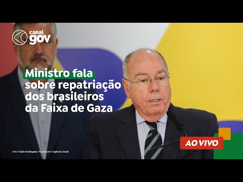 🔴 Ministro fala sobre repatriação dos brasileiros da Faixa de Gaza