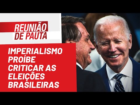 Imperialismo proíbe criticar as eleições brasileiras - Reunião de Pauta nº 1.006 - 19/07/22