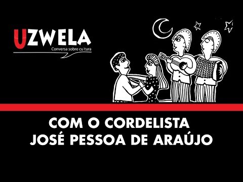 Uzwela - Conversa sobre cultura - Cordel e política com o Cordelista José Pessoa de Araújo