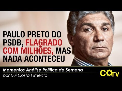 Paulo Preto do PSDB, flagrado com milhões, mas nada aconteceu