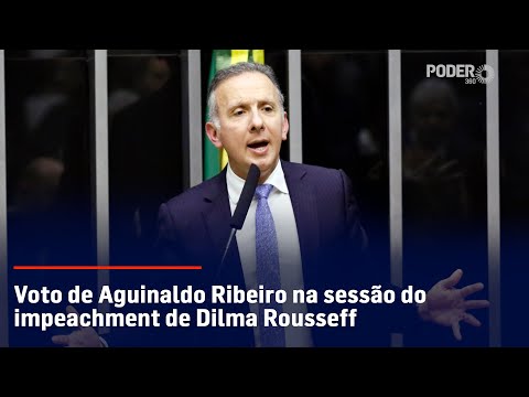 Aguinaldo Ribeiro (PP-PB) - voto na sessão do impeachment de Dilma Rousseff