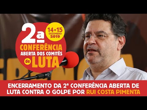 Encerramento da 2° conferência aberta de luta contra o golpe por Rui Costa Pimenta