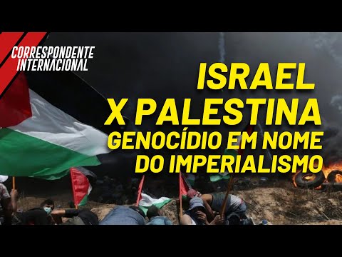 Israel x Palestina: genocídio em nome do imperialismo - Correspondente Internacional nº44 - 13/05/21