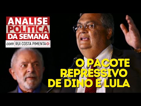 O pacote repressivo de Dino e Lula - Análise Política da Semana, com Rui Costa Pimenta - 22/07/23