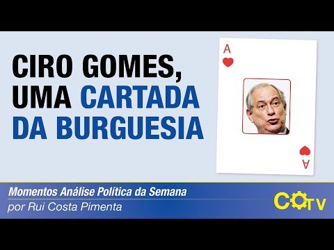 Ciro Gomes, uma cartada da burguesia