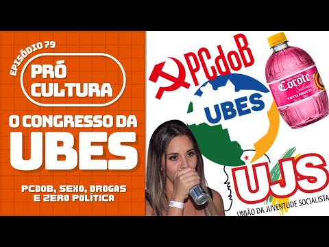 O Congresso da UBES: PCdoB, sexo, drogas e zero política | Pró-Cultura #79 (Podcast)