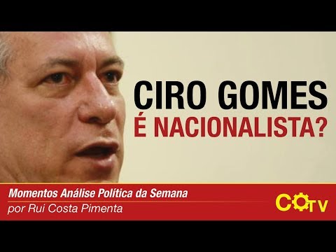 Ciro Gomes é nacionalista?