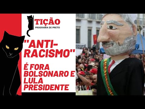 O "anti-racismo" é fora Bolsonaro e Lula presidente - Tição, Programa de Preto nº 146 - 18/11/21