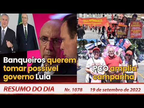 Banqueiros querem tomar possível governo Lula. PCO amplia campanha - Resumo do Dia nº1.078 - 19/9/22