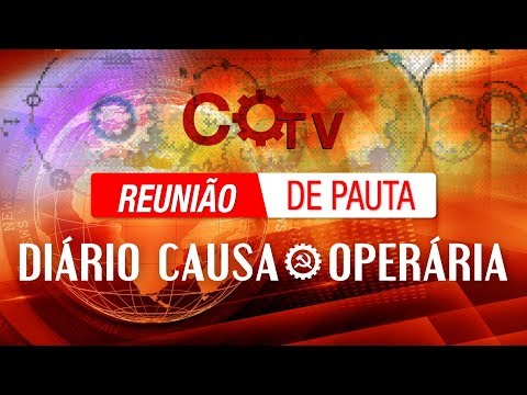 Reunião de Pauta | Diário Causa Operária – 23 | 15/05/2018