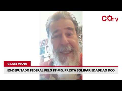 Gilney Viana, ex deputado federal pelo PT MG, presta solidariedade ao DCO