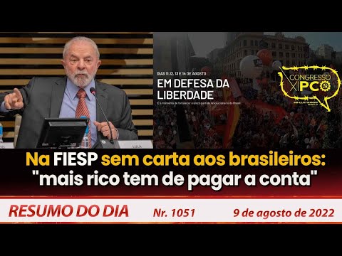 Lula na FIESP: "mais rico tem de pagar a conta" - Resumo do Dia nº 1.051 - 09/08/22