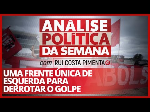 Uma frente única de esquerda para derrotar o golpe - Análise Política da Semana - 29/08/20