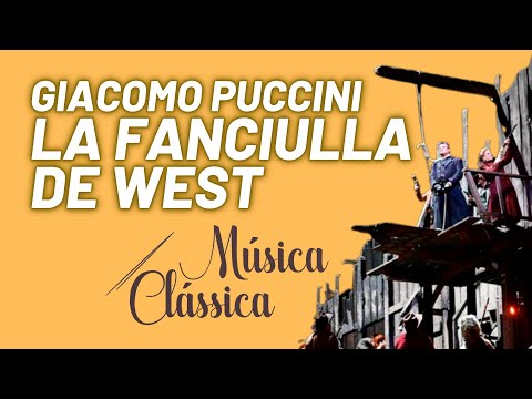 Ciclo das óperas completas de Giacomo Puccini 7 - La fanciulla de West - Música Clássica nº 72