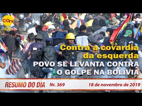 Contra a covardia da esquerda, povo se levanta contra golpe na Bolívia. Resumo do Dia 369 18/11/19