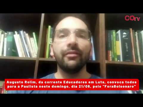 Augusto Rolim chama para o ato na Paulista pelo Fora Bolsonaro no próximo domingo, dia 21/06