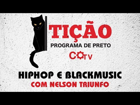 Tição - Programa de Preto | nº14: HipHop e BlackMusic com Nelson Triunfo