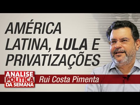 América Latina, Lula e privatizações - Análise Política da Semana 5/10/19