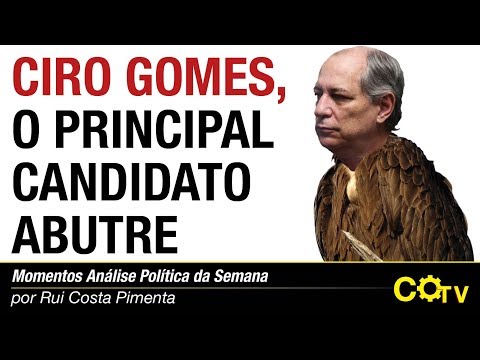 Ciro Gomes, o principal candidato abutre