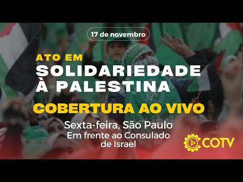 COBERTURA AO VIVO: Ato em Solidariedade à Palestina - 17/11/23