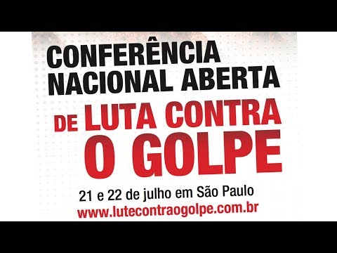 A conferência tem o papel de impulsionar a luta contra o golpe
