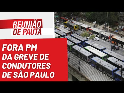 Fora PM da greve de condutores de São Paulo - Reunião de Pauta nº 1.045 - 13/09/22