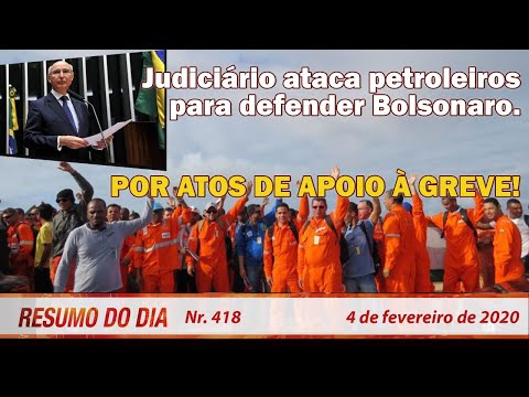 Judiciário ataca petroleiros para defender Bolsonaro. Por atos de apoio à greve. Resumo do Dia 418