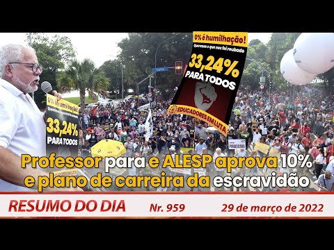 Professor para e ALESP aprova 10% e plano de carreira da escravidão - Resumo do Dia Nº 959 - 29/3/22