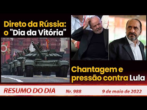 Direto da Rússia: o "Dia da Vitória". Chantagem e pressão contra Lula - Resumo do Dia Nº988 - 9/5/22