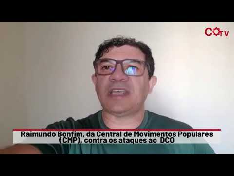 Raimundo Bonfim, da Central de Movimentos Populares (CMP), contra os ataques ao DCO