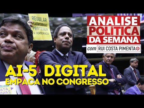 PL das Fake News: o AI-5 Digital empaca no Congresso - Análise Política da Semana - 06/05/23
