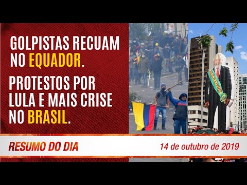 Golpistas recuam no Equador. Protestos por Lula e mais crise no Brasil- Resumo do Dia nº345 14/10/19