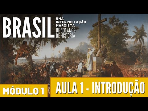 AULA ABERTA: Introdução - Aula 1 (Mód.1) | Brasil, 500 anos de história - uma interpretação marxista