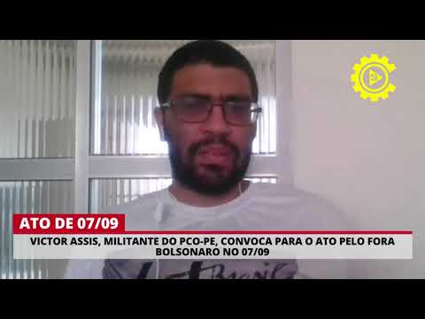 Victor Assis, militante do PCO-PE, convoca PARA O ATO PELO Fora Bolsonaro no 07/09