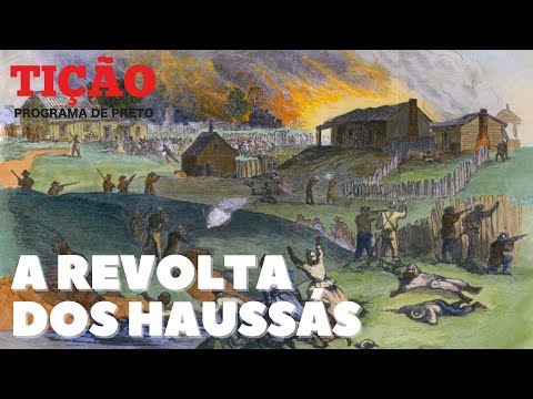 Tição Explica #4: A revolta dos Haussás