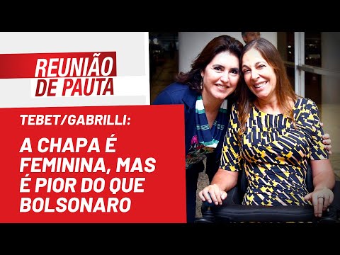 Tebet/Gabrilli: a chapa é feminina, mas é pior do que Bolsonaro - Reunião de Pauta nº 1.016 - 2/8/22