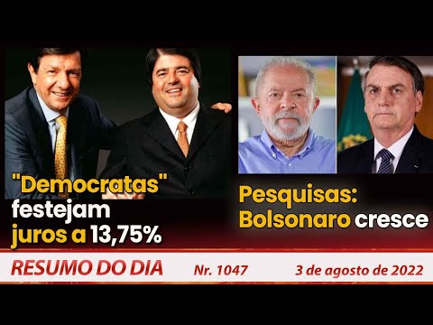 "Democratas" festejam juros a 13,75%. Pesquisas: Bolsonaro cresce - Resumo do Dia Nº 1047 - 3/8/22