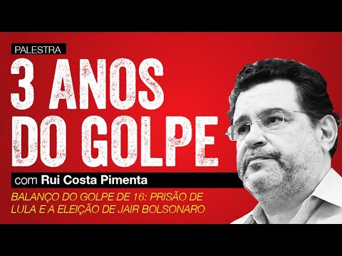 Palestra-debate: três anos do golpe de Estado de 2016, com Rui Costa Pimenta