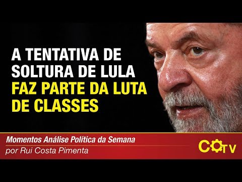 A tentativa de soltura do Lula faz parte da luta de classes