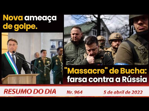 Nova ameaça de golpe. "Massacre" de Bucha: farsa contra a Rússia - Resumo do Dia Nº 964 - 05/04/22