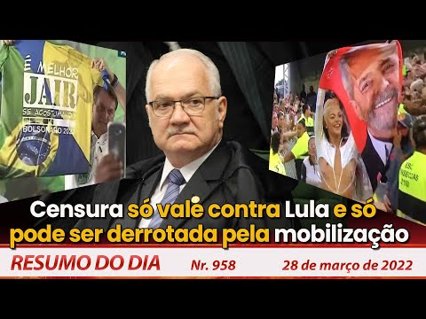 Censura só vale contra Lula e só pode ser derrotada pela mobilização - Resumo do Dia Nº958 - 28/3/22