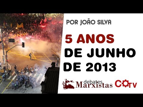 Debates Marxistas nº6: "5 anos de junho de 2013" - Por João Silva