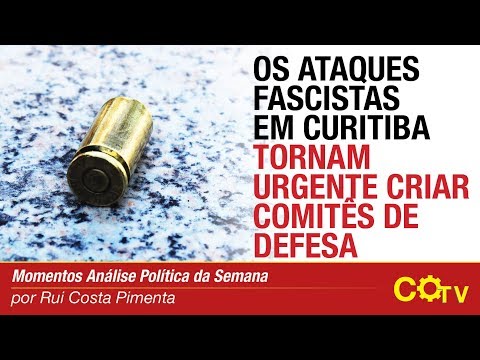 Os ataques fascistas em Curitiba tornam urgente criar comitês de defesa