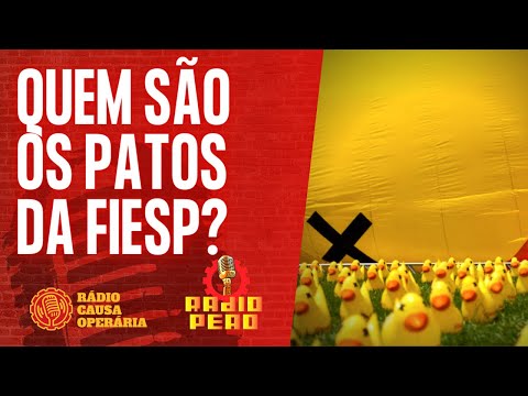 Quem são os patos da FIESP? - Rádio Peão - 27/07/22