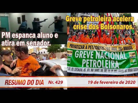 PM espanca aluno e atira em senador. Greve petroleira acelera crise dos Bolsonaros.Resumo do Dia 429