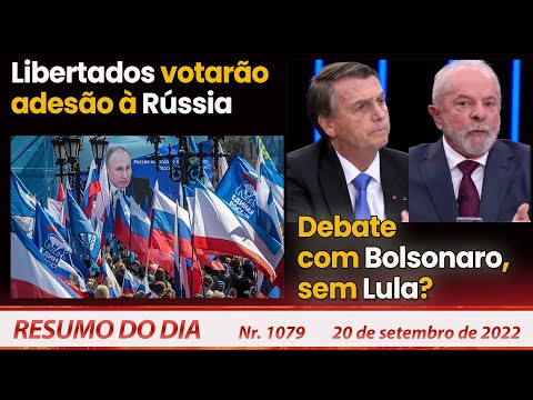 Libertados votarão adesão à Rússia. Debate com Bolsonaro, sem Lula? - Resumo do Dia Nº1079 - 20/9/22