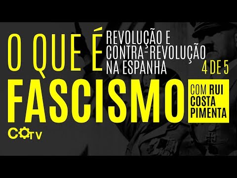 O QUE É FASCISMO: Revolução e Contra revolução na Espanha | parte 4 de 5
