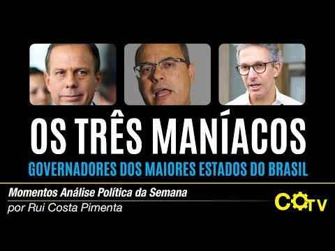 Os três maníacos,  governadores dos maiores estados do Brasil