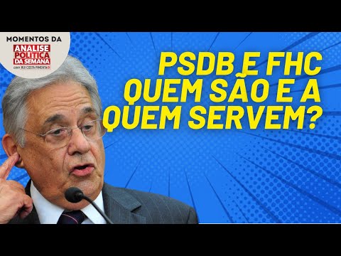 PSDB e FHC: quem são e a quem servem? | Momentos da Análise Política da Semana