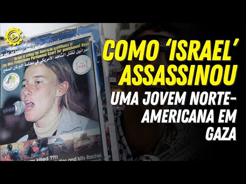 Como ‘Israel’ assassinou uma jovem norte americana em Gaza | Entendendo a Palestina #9